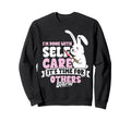 Im Done Self Care Its Time Others Sweatshirt - Minimalist Print for Adults - T-Shirt, Sweatshirt, Hoodie