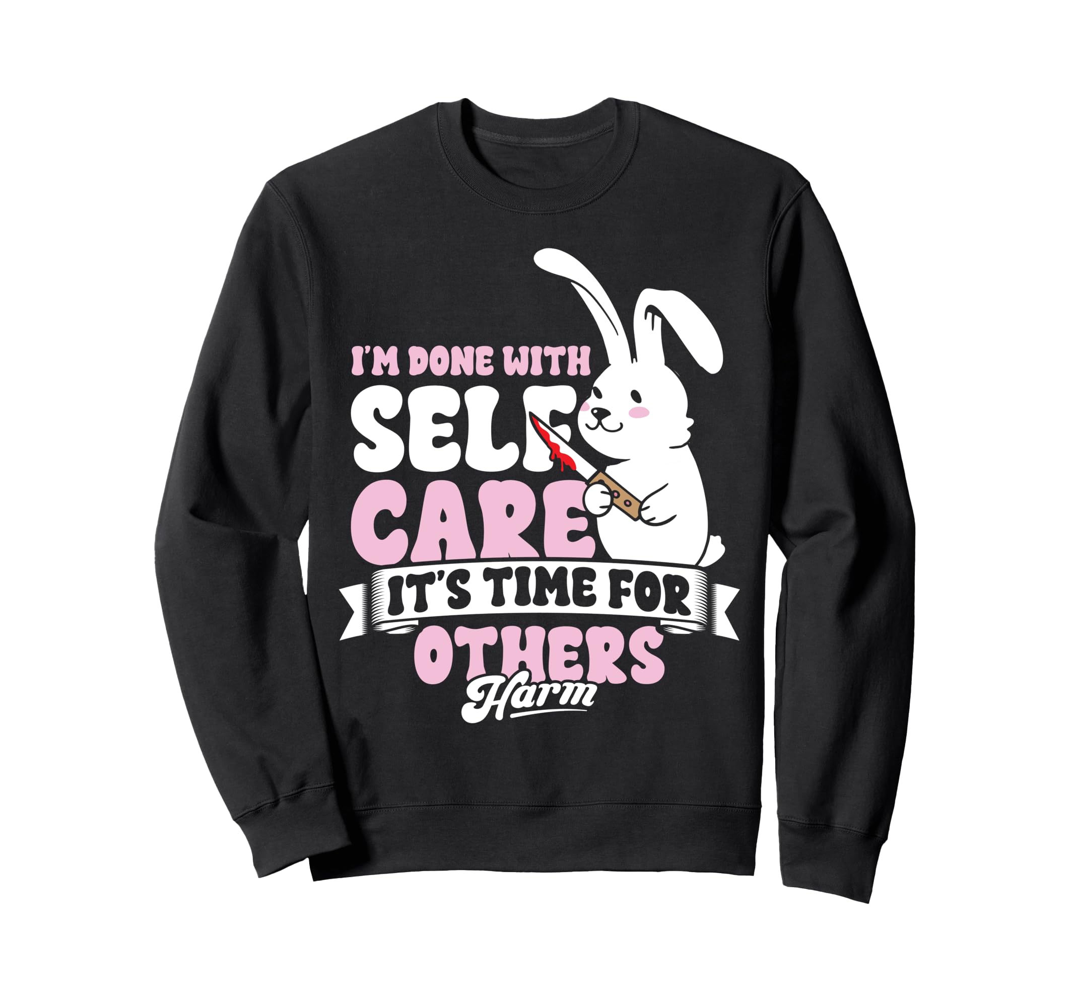Im Done Self Care Its Time Others Sweatshirt - Minimalist Print for Adults - T-Shirt, Sweatshirt, Hoodie