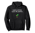 Save Lives Eat Plants Vegan Hoodie - Novelty Apparel Unisex - T-Shirt, Sweatshirt, Hoodie
