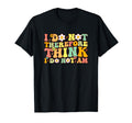I Do Not Think Therefore I Do Not Am T-Shirt - Minimalist Print Unisex - T-Shirt, Sweatshirt, Hoodie
