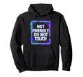 Not Friendly Do Not Touch Glitch Art Hoodie - Minimalist Print Men Women - T-Shirt, Sweatshirt, Hoodie
