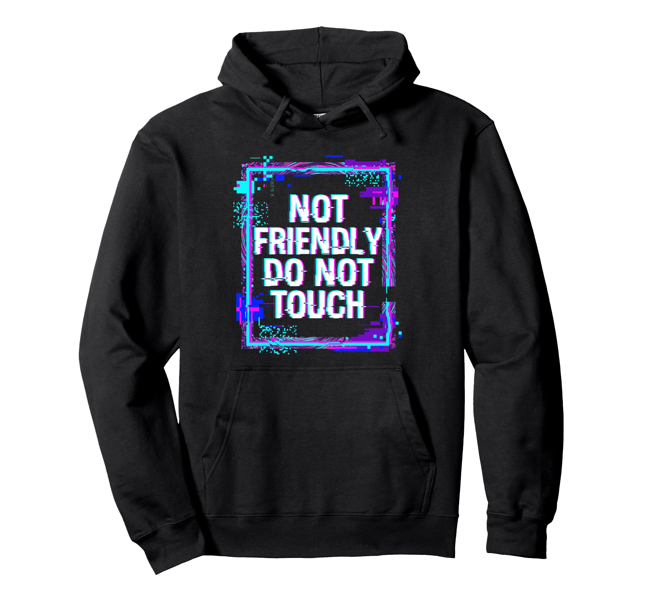 Not Friendly Do Not Touch Glitch Art Hoodie - Minimalist Print Men Women - T-Shirt, Sweatshirt, Hoodie