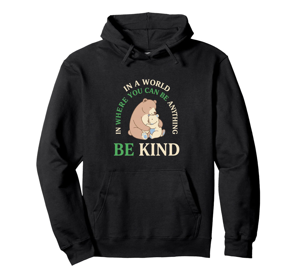 World Where You Can Be Anything Be Kind Hoodie - Minimalist Print Men Women - T-Shirt, Sweatshirt, Hoodie