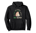 World Where You Can Be Anything Be Kind Hoodie - Minimalist Print Men Women - T-Shirt, Sweatshirt, Hoodie