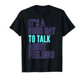 Its Good Day To Talk About Feelings T-Shirt - Custom Art Print for Adults - T-Shirt, Sweatshirt, Hoodie