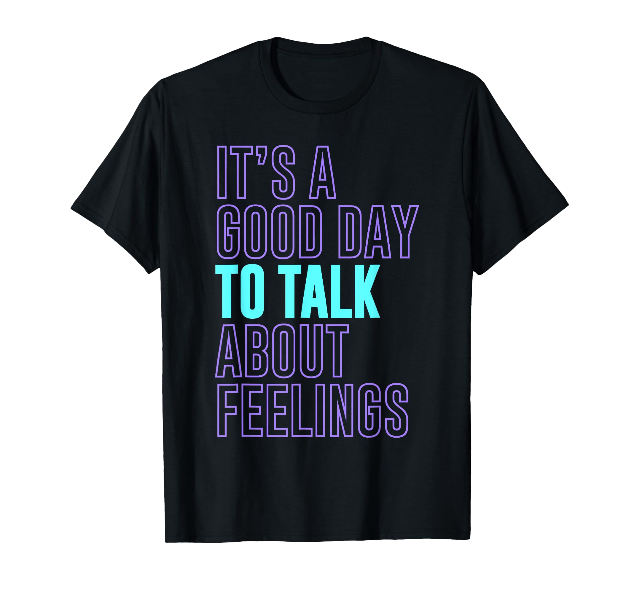 Its Good Day To Talk About Feelings T-Shirt - Custom Art Print for Adults - T-Shirt, Sweatshirt, Hoodie