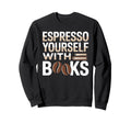 Drinking Coffee Book Lover Bookworm Sweatshirt - Novelty Apparel Men Women - T-Shirt, Sweatshirt, Hoodie