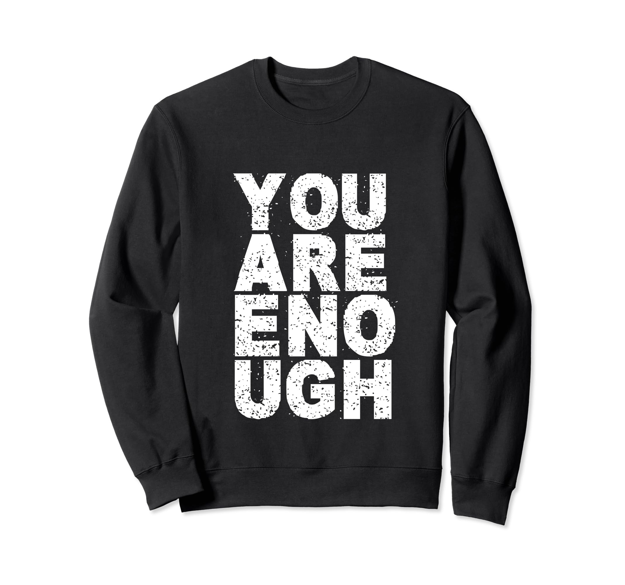 You Are Enough Love Awareness Sweatshirt - Fun Novelty Design Men Women - T-Shirt, Sweatshirt, Hoodie