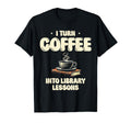 I Turn Coffee Into Library T-Shirt - Casual Everyday Wear for Adults - T-Shirt, Sweatshirt, Hoodie