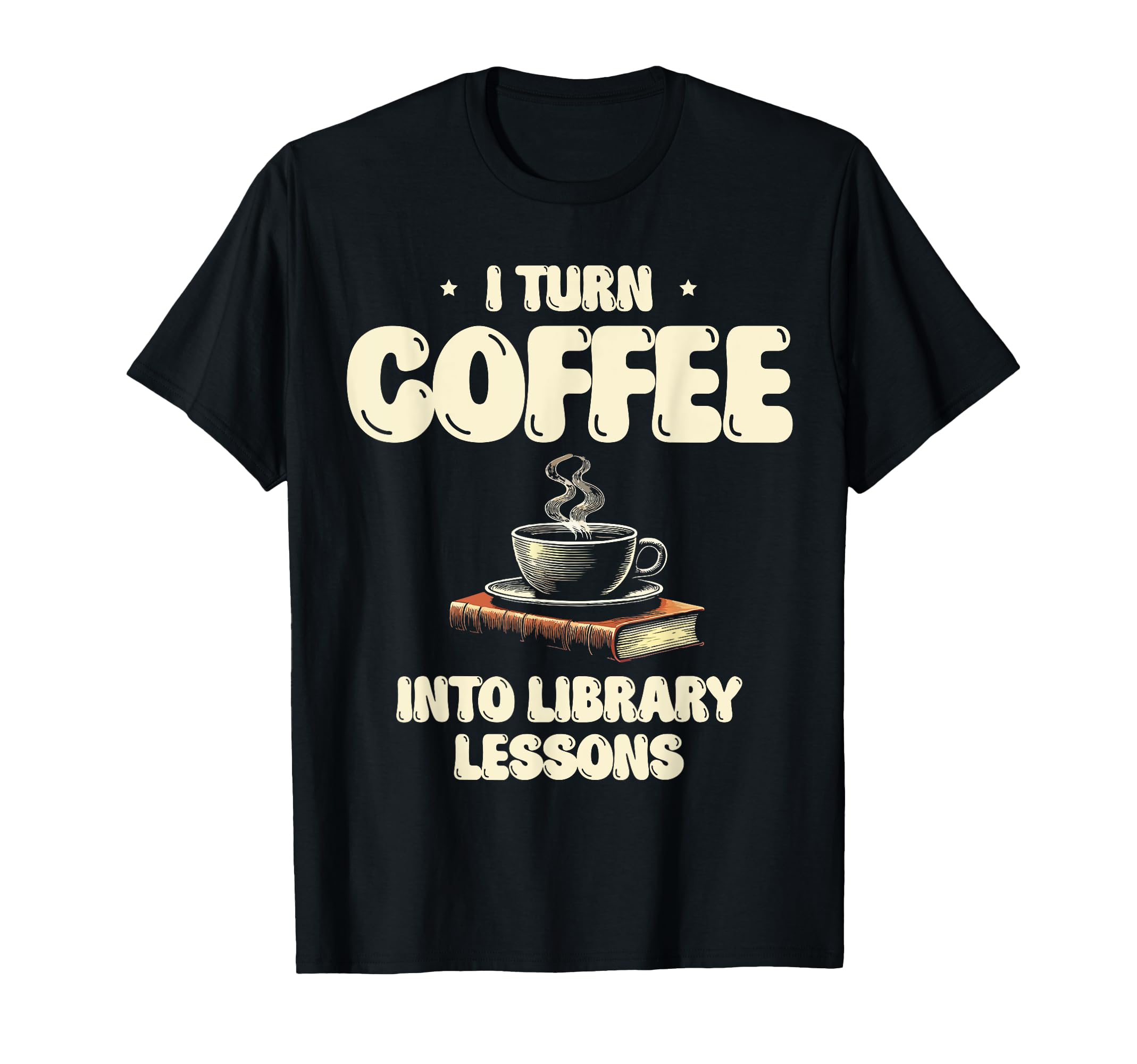 I Turn Coffee Into Library T-Shirt - Casual Everyday Wear for Adults - T-Shirt, Sweatshirt, Hoodie