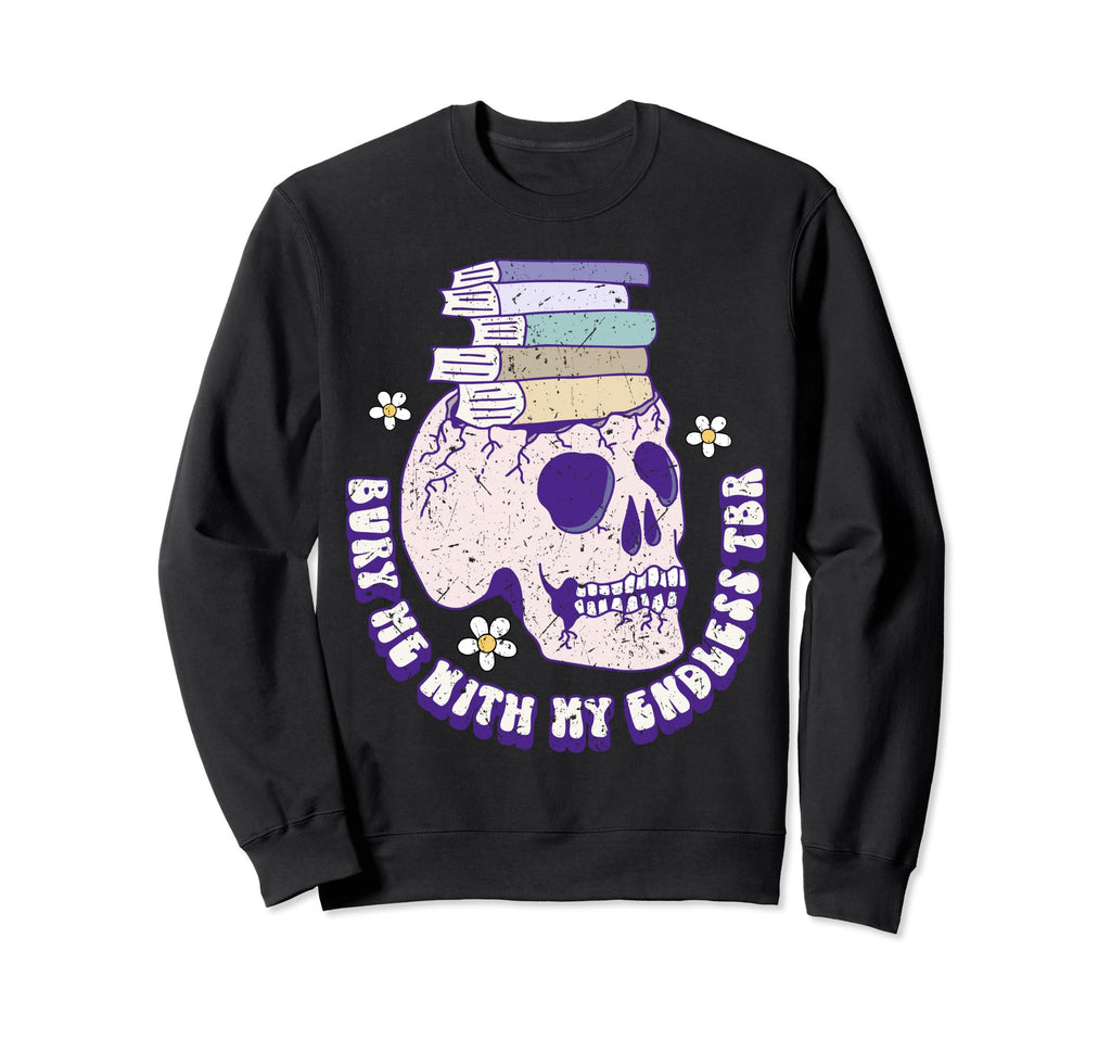 Bibliophile Tbr Bury Me My Endless To Sweatshirt - Custom Art Print Unisex - T-Shirt, Sweatshirt, Hoodie