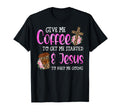 Give Me Coffee Get Me Start Jesus T-Shirt - Casual Everyday Wear Men Women - T-Shirt, Sweatshirt, Hoodie