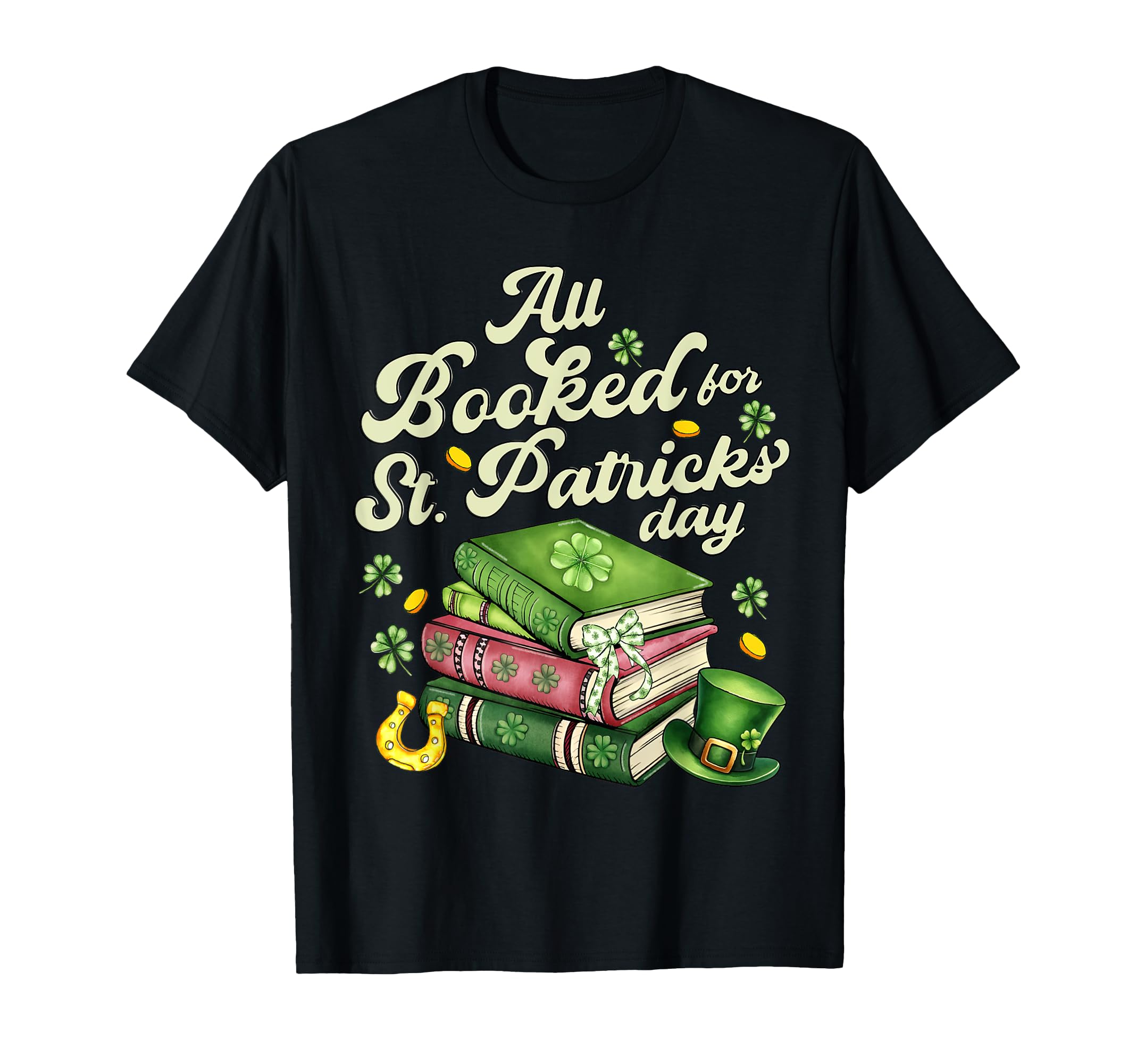 All Booked St Patricks Day Book Lover T-Shirt - Custom Art Print Men Women - T-Shirt, Sweatshirt, Hoodie