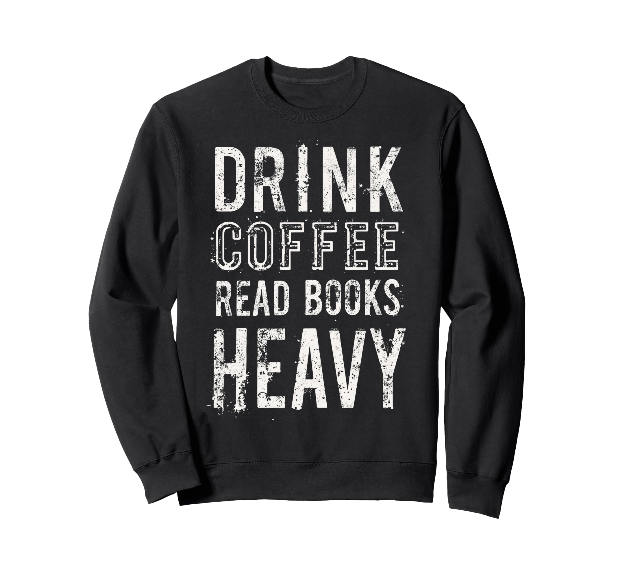 Drink Coffee Read Books Heavy Sweatshirt - Fun Novelty Design for Adults - T-Shirt, Sweatshirt, Hoodie