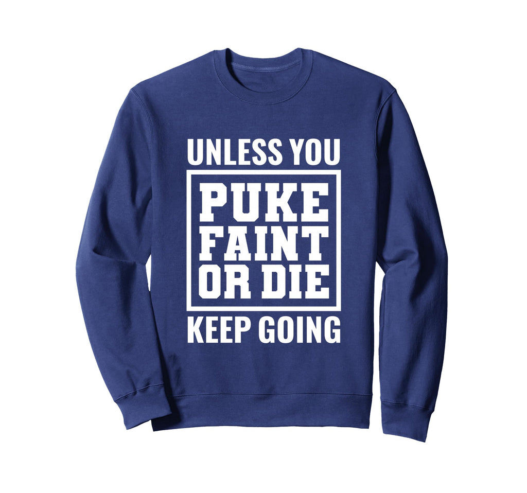 Unless You Puke Die Or Faint Sweatshirt - Casual Everyday Wear Men Women - T-Shirt, Sweatshirt, Hoodie