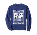 Unless You Puke Die Or Faint Sweatshirt - Casual Everyday Wear Men Women - T-Shirt, Sweatshirt, Hoodie