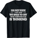 I'm Not Rude I Just Have The Balls to Say What Everyone T-Shirt Unisex T-shirt, Sweatshirt, Hoodie, Long Sleeve Tee - T-Shirt, Sweatshirt, Hoodie