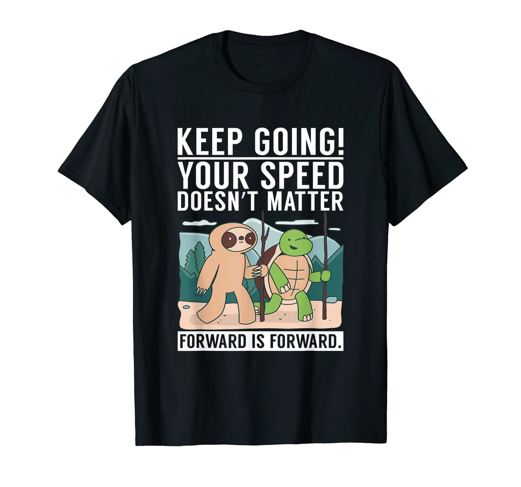 Keep Going Your Speed Doenst Matter T-Shirt - Streetwear Style for Adults - T-Shirt, Sweatshirt, Hoodie