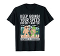 Keep Going Your Speed Doenst Matter T-Shirt - Streetwear Style for Adults - T-Shirt, Sweatshirt, Hoodie