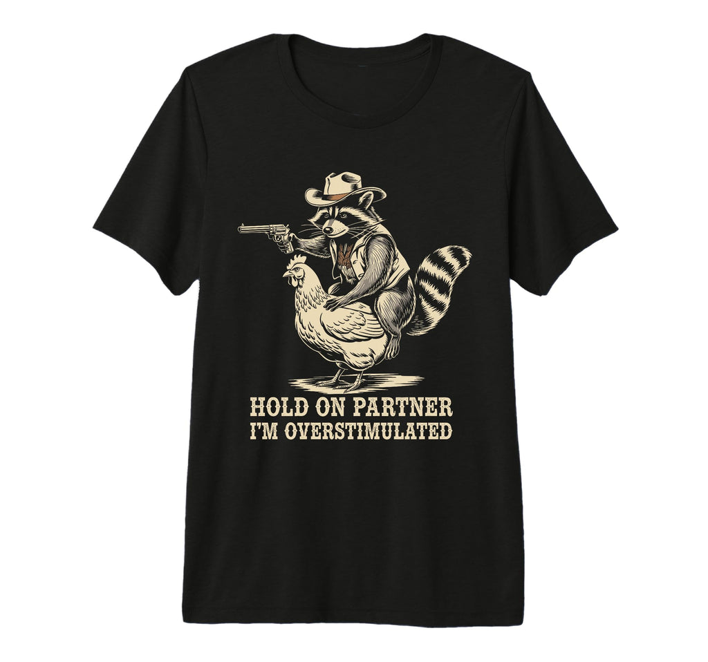 Hold Partner Im Overstimulated T-Shirt - Fun Novelty Design for Adults - T-Shirt, Sweatshirt, Hoodie