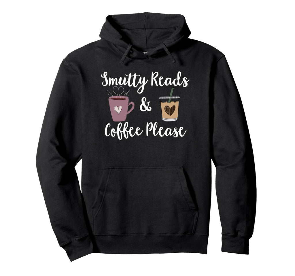 Smutty Reads Coffee I Like Books Spicy Hoodie - Graphic Print Men Women - T-Shirt, Sweatshirt, Hoodie