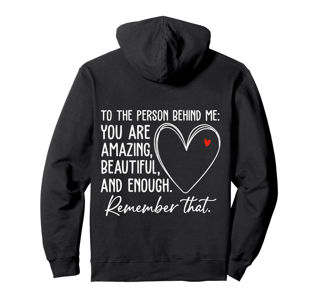 To Person Behind Me You Are Amazing Hoodie - Graphic Print Men Women - T-Shirt, Sweatshirt, Hoodie