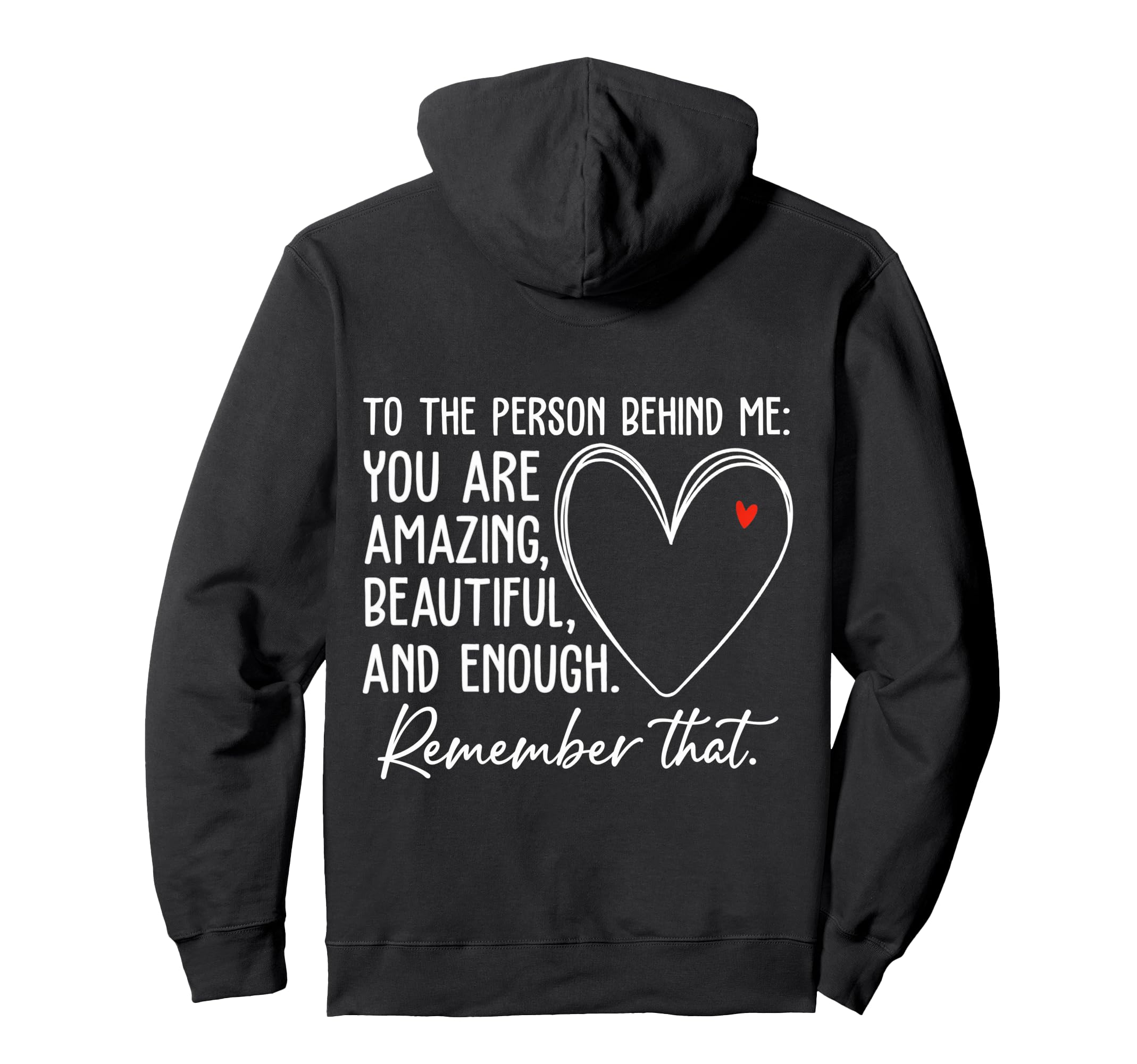 To Person Behind Me You Are Amazing Hoodie - Graphic Print Men Women - T-Shirt, Sweatshirt, Hoodie