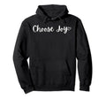 Choose Joy Motivational Mantra Hoodie - Novelty Apparel Unisex - T-Shirt, Sweatshirt, Hoodie