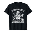 Overstimulated And Overqualified T-Shirt - Casual Everyday Wear Men Women - T-Shirt, Sweatshirt, Hoodie