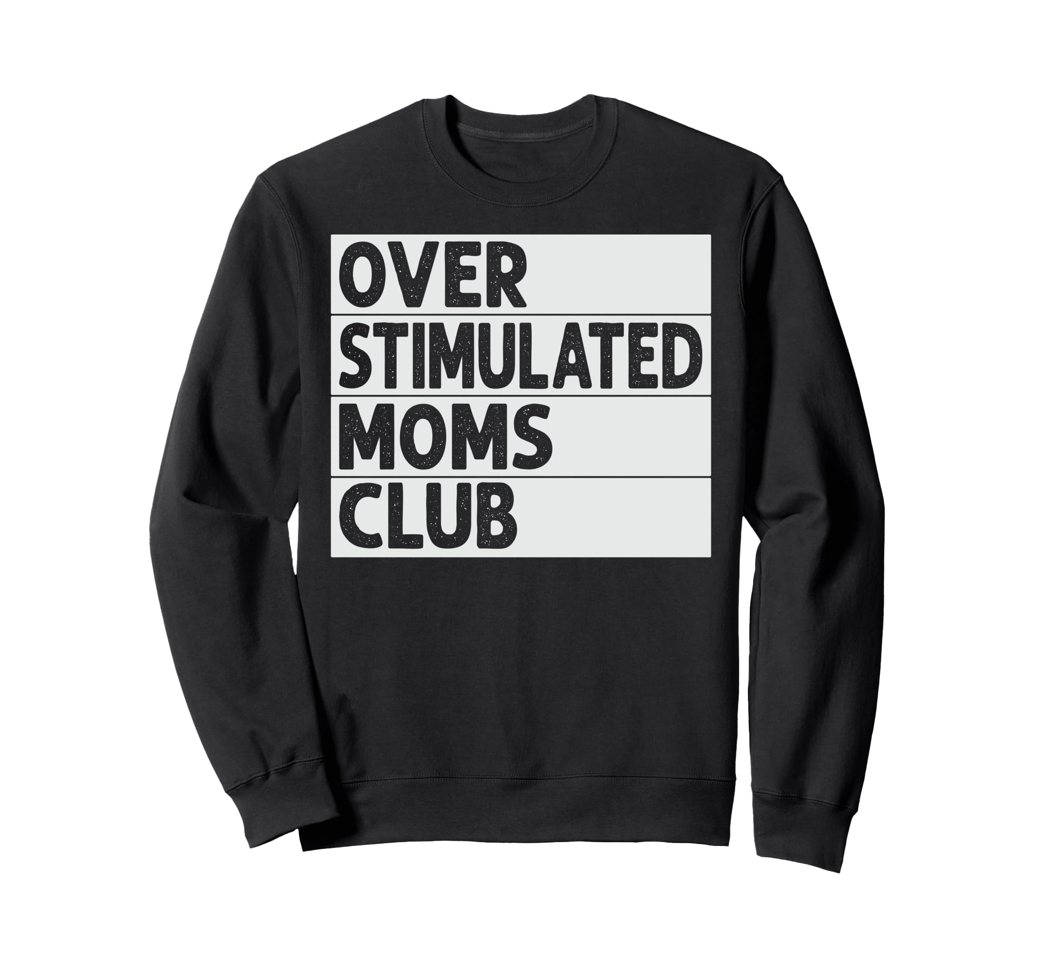 Overstimulated Moms Club Funny Sweatshirt - Novelty Apparel Unisex - T-Shirt, Sweatshirt, Hoodie