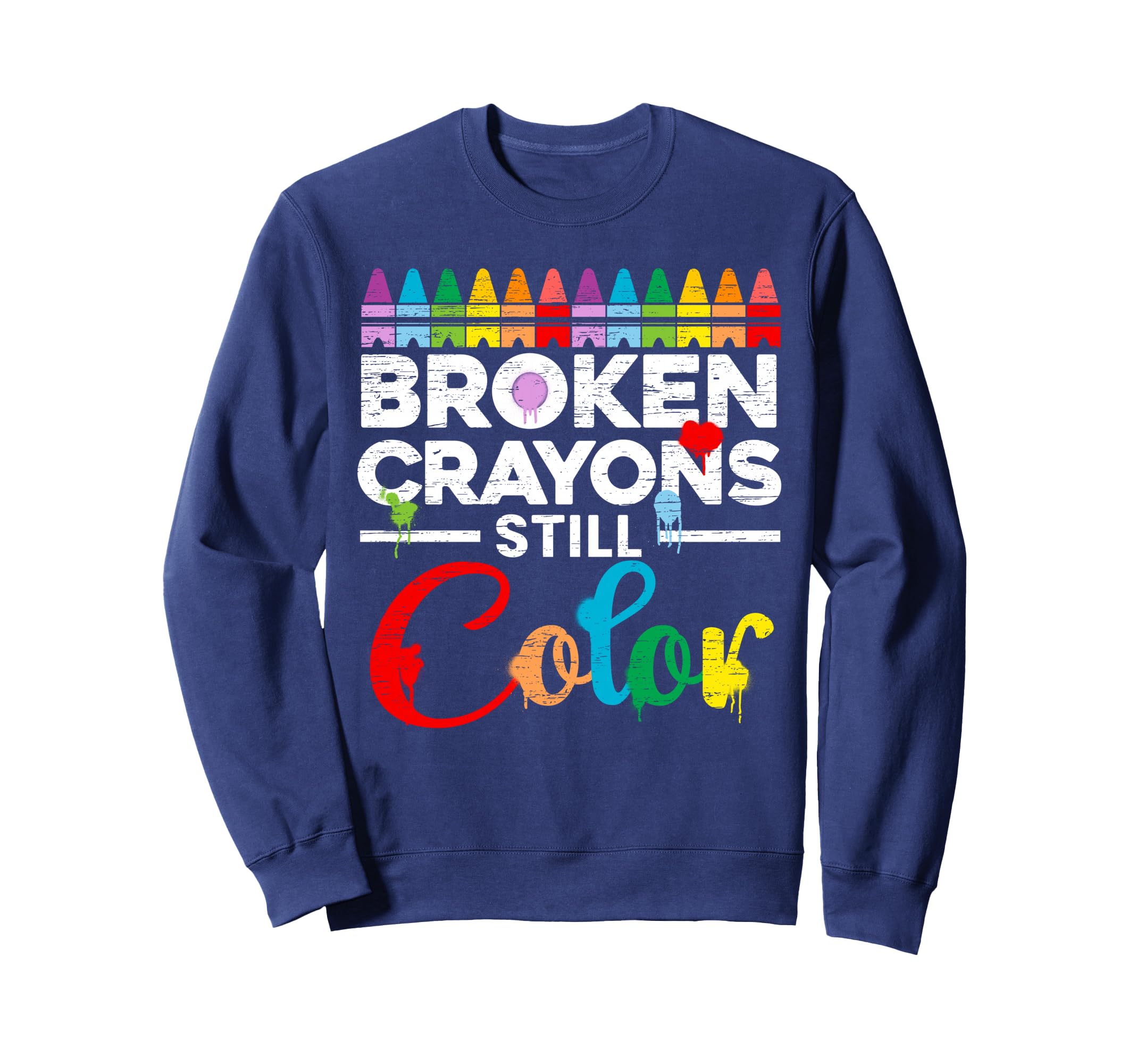 Broken Crayons Still Color Sweatshirt - Fun Novelty Design Men Women - T-Shirt, Sweatshirt, Hoodie