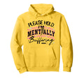 Please Hold Im Mentally Buffering Funny Hoodie - Unique Graphic Unisex - T-Shirt, Sweatshirt, Hoodie