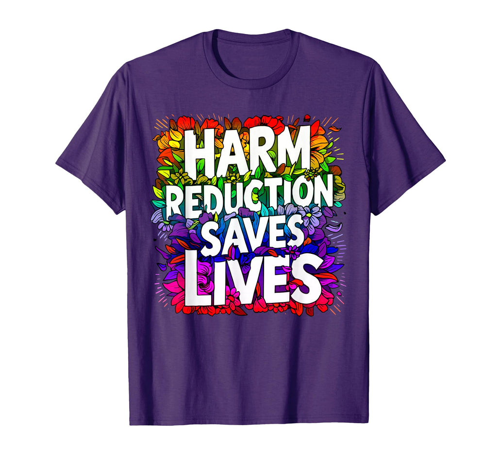 Harm Reduction Saves Lives Mental Health T-Shirt - Novelty Apparel Unisex - T-Shirt, Sweatshirt, Hoodie