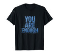 You Are Enough Inspirational Self T-Shirt - Fun Novelty Design for Adults - T-Shirt, Sweatshirt, Hoodie