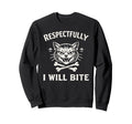 Respectfully I Will Bite Cat Sweatshirt - Graphic Print Unisex - T-Shirt, Sweatshirt, Hoodie
