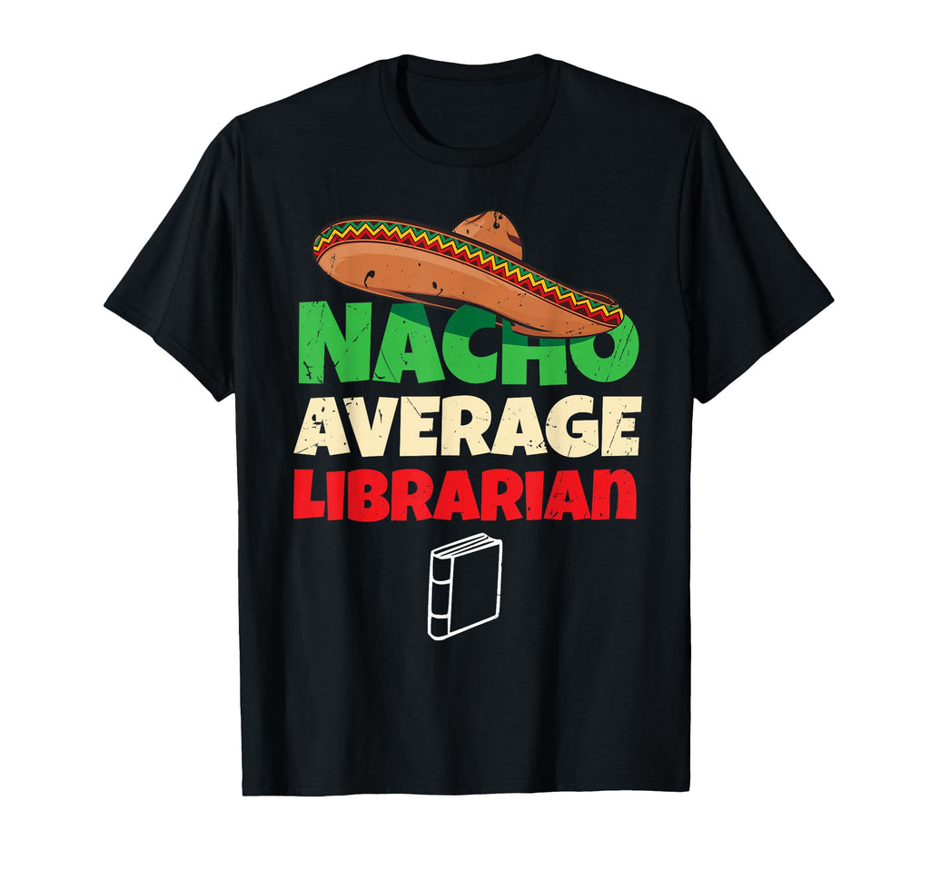 Nacho Average Librarian Funny Reading T-Shirt - Unique Graphic for Adults - T-Shirt, Sweatshirt, Hoodie