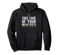Take Care Your Mental Health Awareness Hoodie - Novelty Apparel for Adults - T-Shirt, Sweatshirt, Hoodie