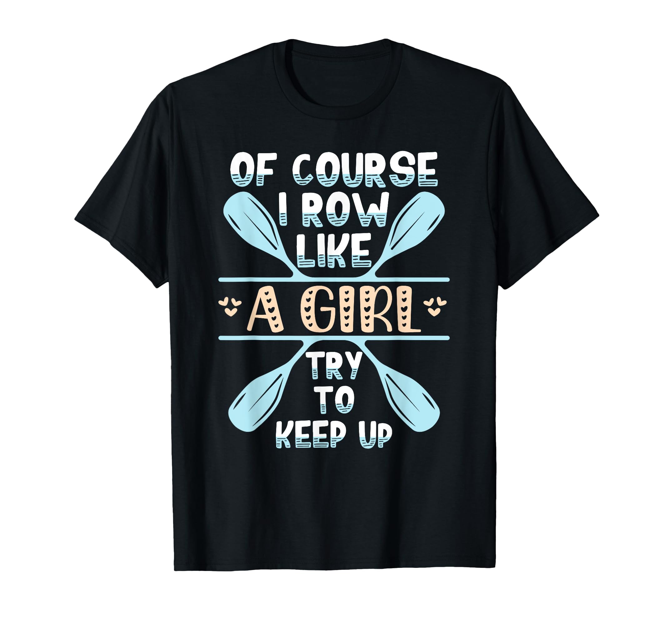 Funny Rowing Art Course I Row Like T-Shirt - Streetwear Style for Adults - T-Shirt, Sweatshirt, Hoodie