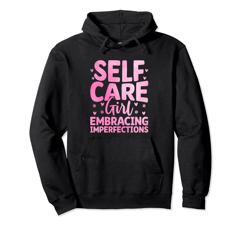 Funny Self Care Love Wellness Mental Hoodie - Novelty Apparel for Adults - T-Shirt, Sweatshirt, Hoodie