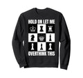 Hold Let Me Overthink This Chess Sweatshirt - Graphic Print for Adults - T-Shirt, Sweatshirt, Hoodie