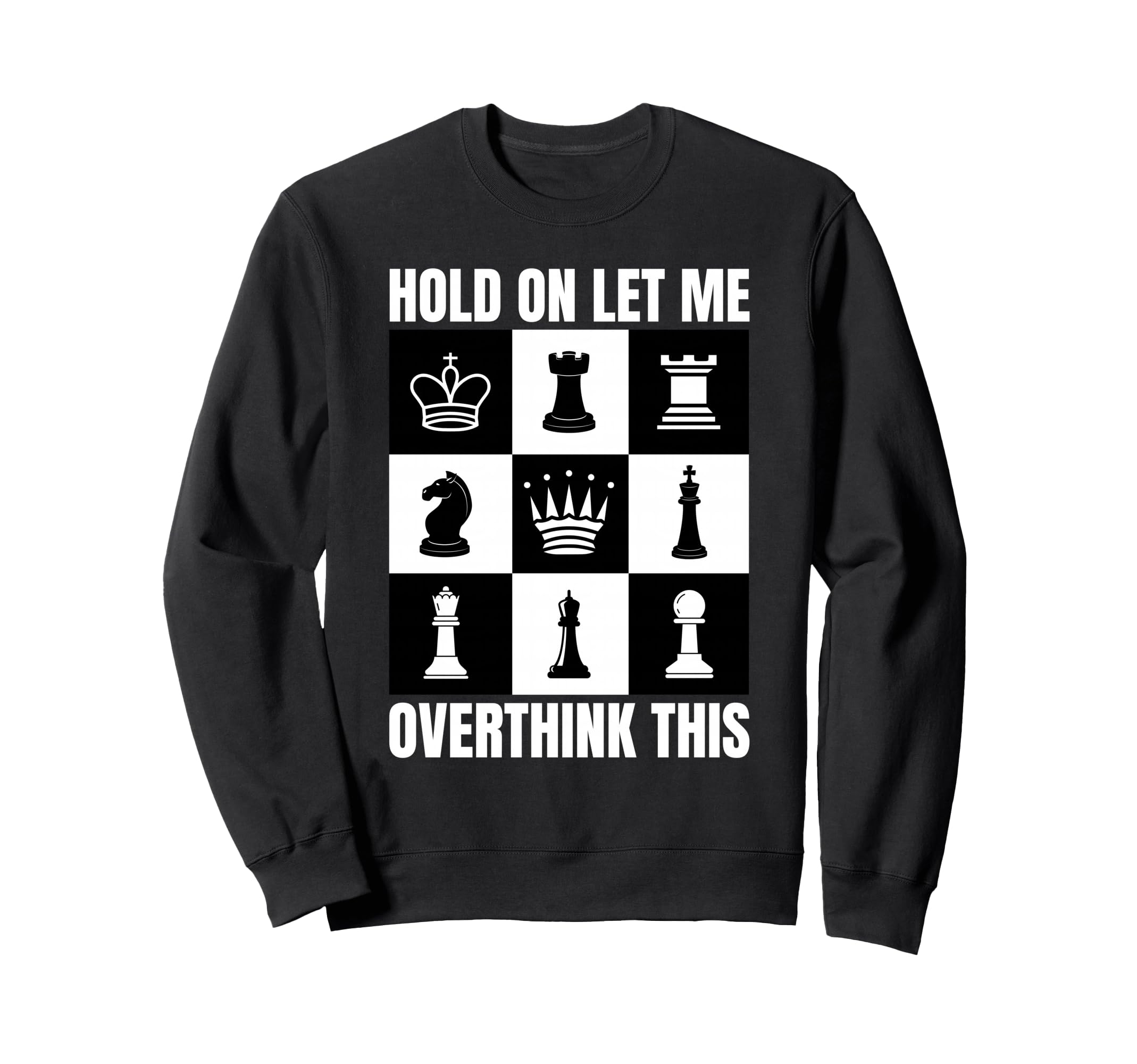 Hold Let Me Overthink This Chess Sweatshirt - Graphic Print for Adults - T-Shirt, Sweatshirt, Hoodie