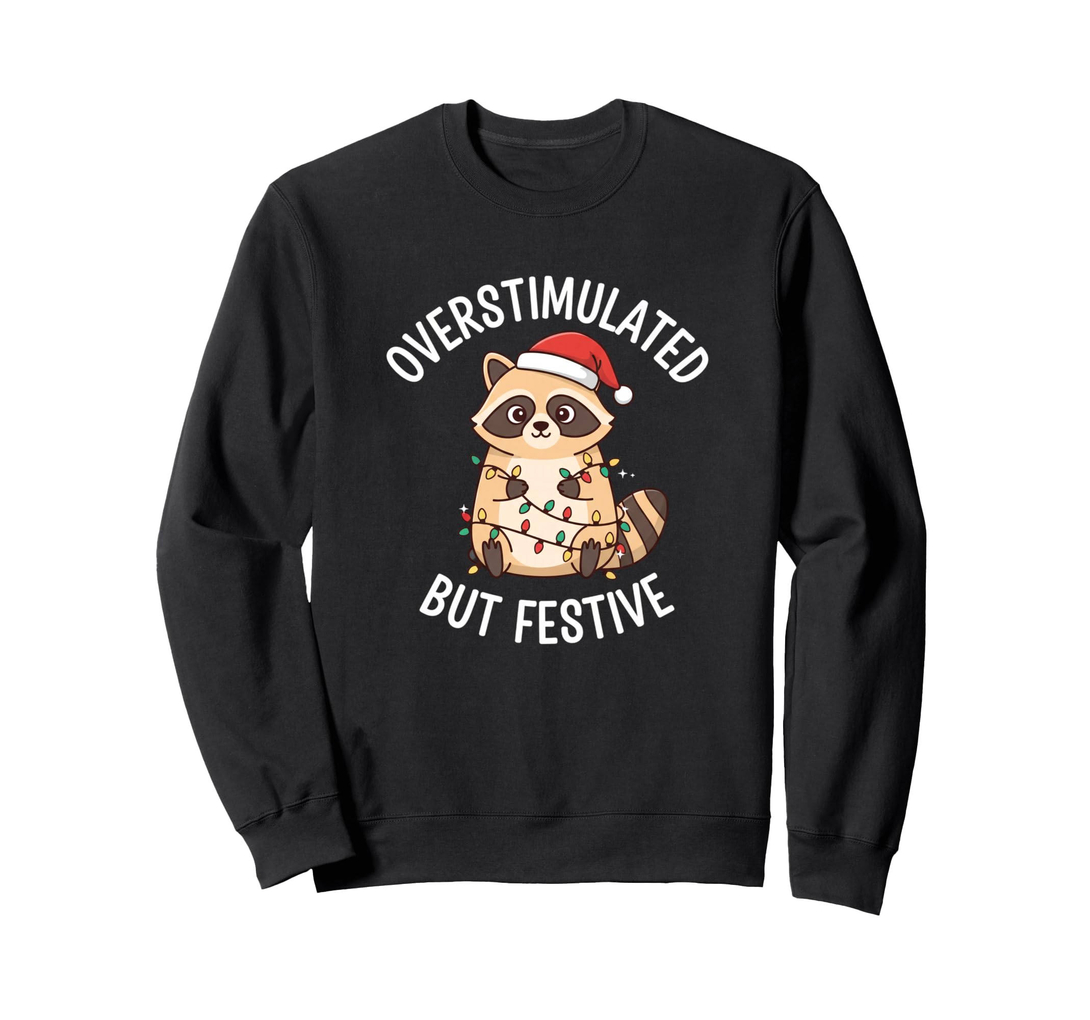 Overstimulated But Festive Sweatshirt - Casual Everyday Wear Unisex - T-Shirt, Sweatshirt, Hoodie
