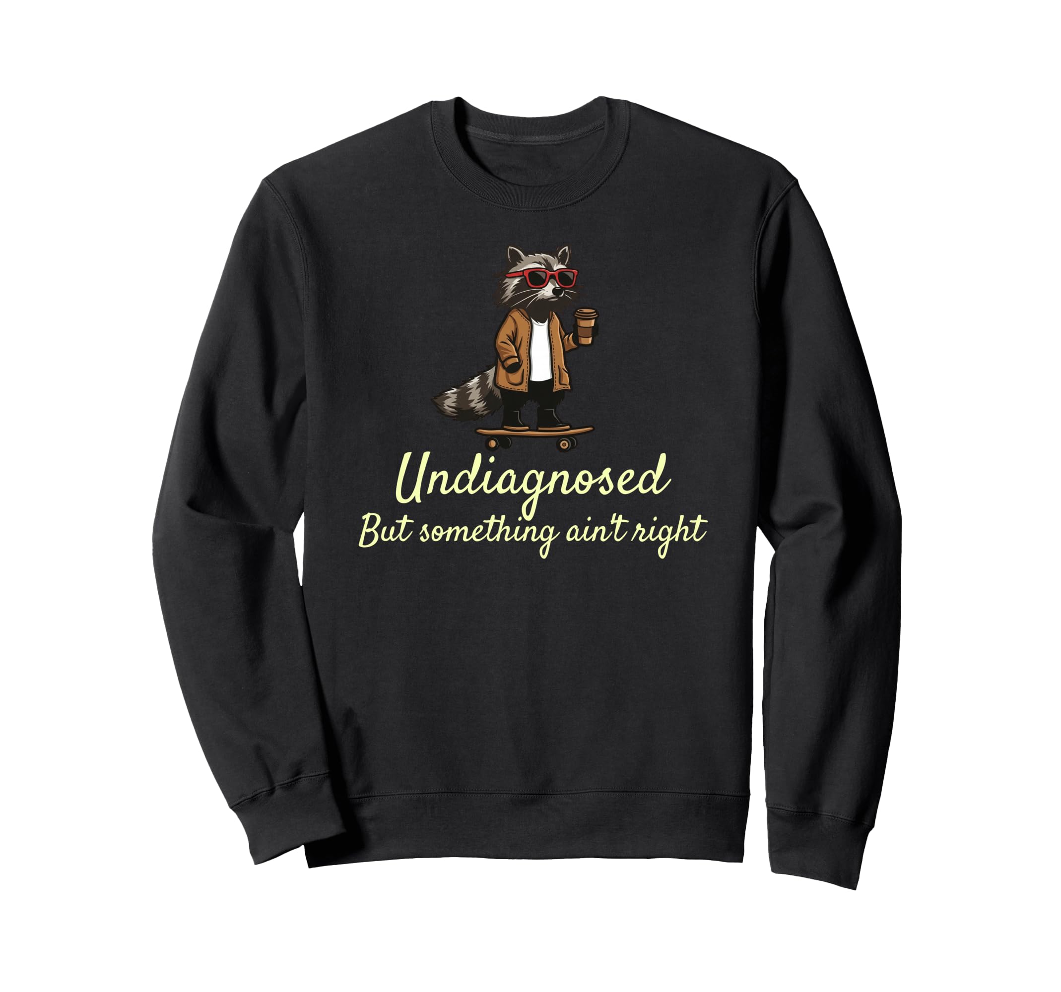 Undiagnosed But Something Aint Right Sweatshirt - Graphic Print for Adults - T-Shirt, Sweatshirt, Hoodie