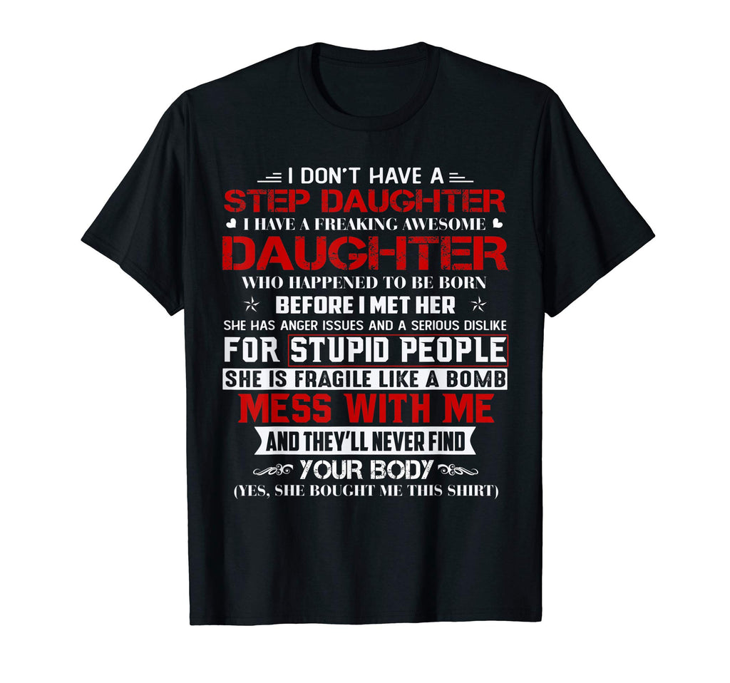 I Dont Have Step Daughter I Have T-Shirt - Custom Art Print Unisex - T-Shirt, Sweatshirt, Hoodie