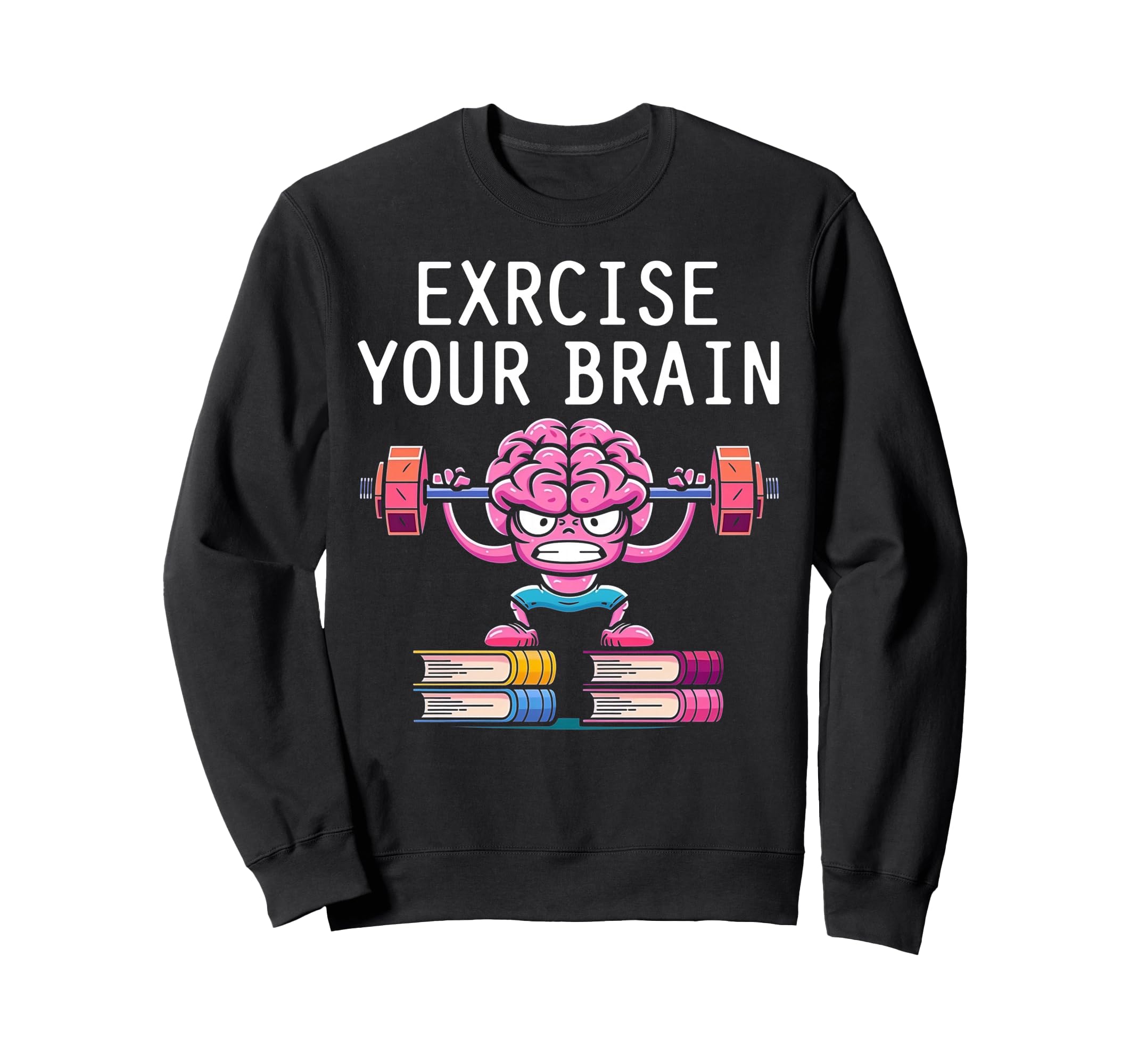 Exercise Your Brain Funny Book Lovers Sweatshirt - Unique Graphic Unisex - T-Shirt, Sweatshirt, Hoodie