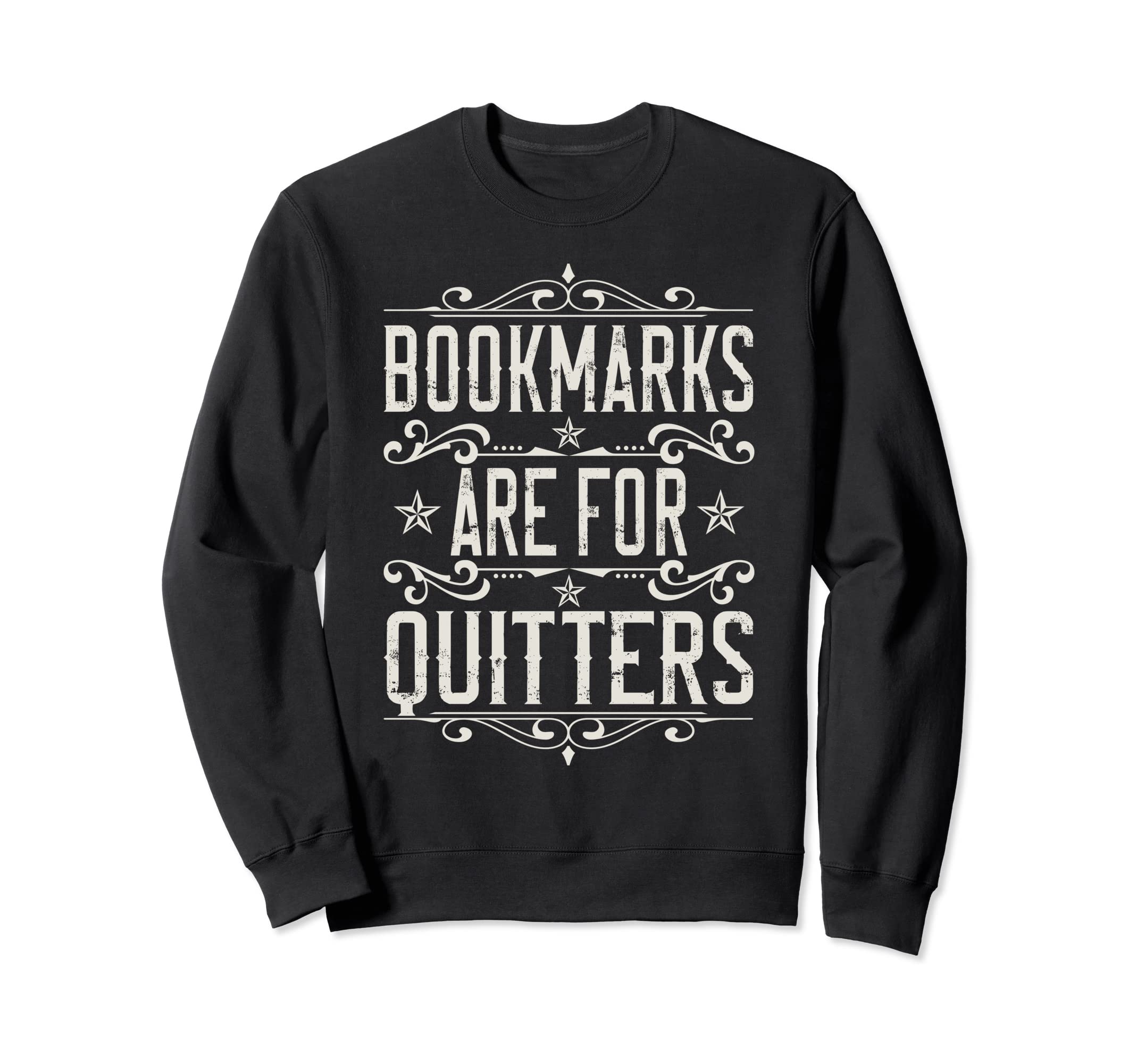 Bookmarks Are Quitters Bookish Sweatshirt - Novelty Apparel Men Women - T-Shirt, Sweatshirt, Hoodie