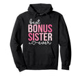 Best Bonus Sister Ever Step Sister Hoodie - Novelty Apparel Men Women - T-Shirt, Sweatshirt, Hoodie