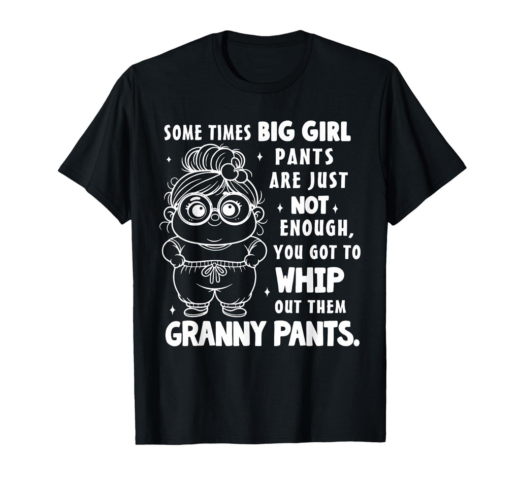 Sometimes Big Pants Are Just Not Enough You T-Shirt - Graphic Print Unisex - T-Shirt, Sweatshirt, Hoodie