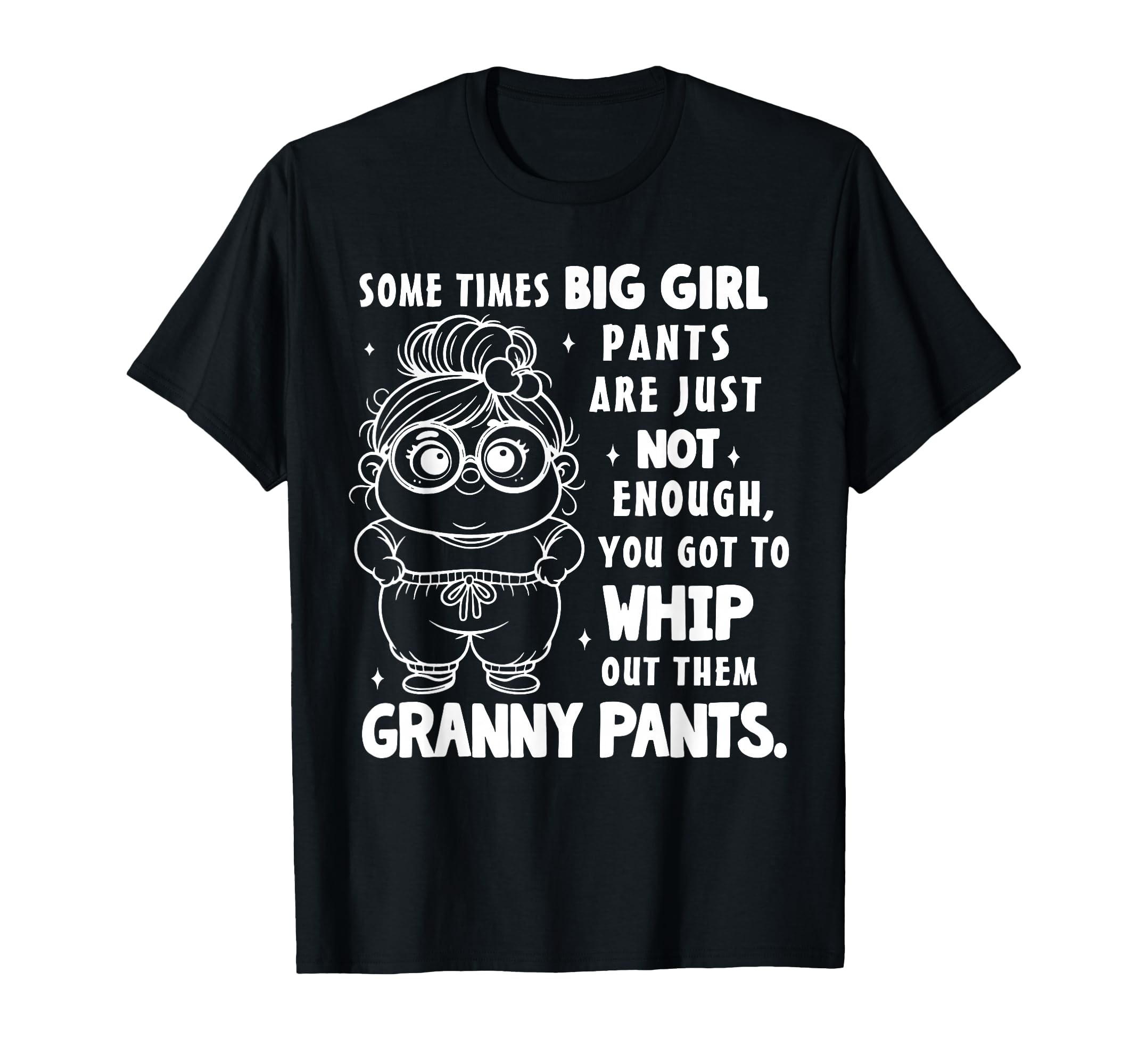 Sometimes Big Pants Are Just Not Enough You T-Shirt - Graphic Print Unisex - T-Shirt, Sweatshirt, Hoodie