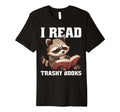 I Read Trashy Books Novel Addict Romance T-Shirt - Trendy Graphic Men Women - T-Shirt, Sweatshirt, Hoodie